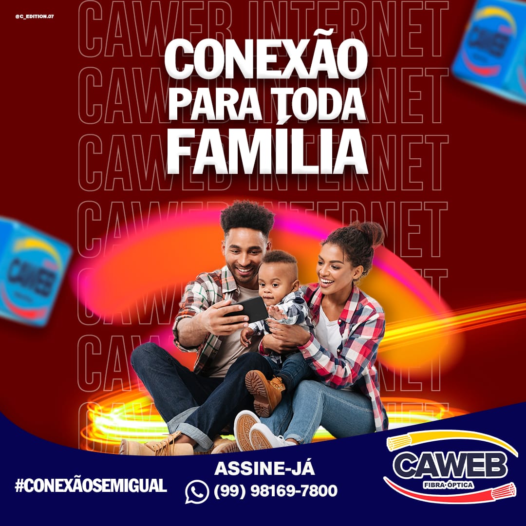 CONEXÃO PARA TODA A FAMÍLIA VOCÊ SÓ ENCONTRA NA CAWEB. A INTERNET QUE DEIXA O PAPAI, MAMÃE E OS FILHOS SUPER CONECTADOS. ASSINE JÁ (99)98169-7800.
