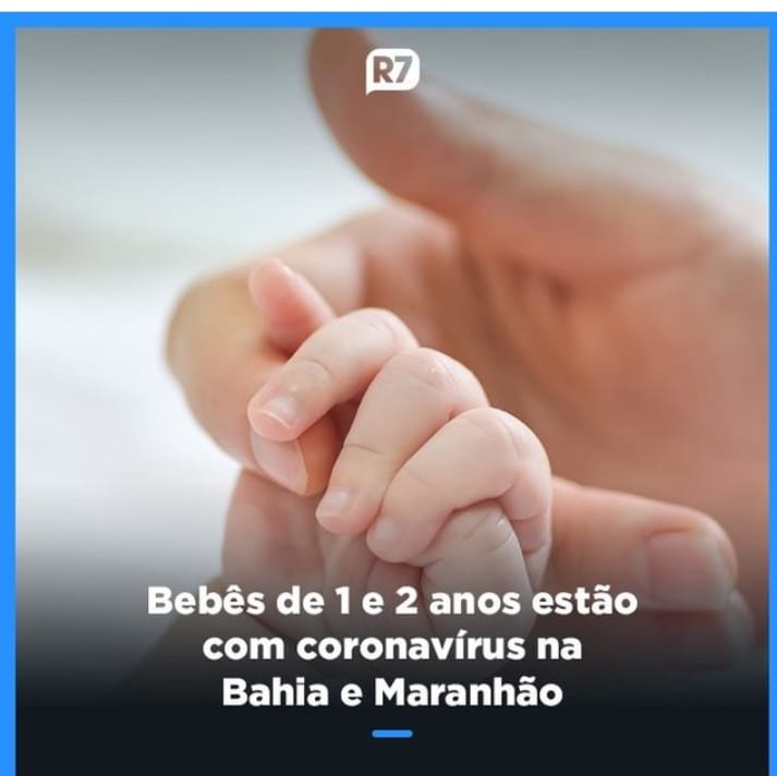 BEBÊS DE 1 E 2 ANOS ESTÃO COM CORONAVÍRUS NO MARANHÃO E NA BAHIA.