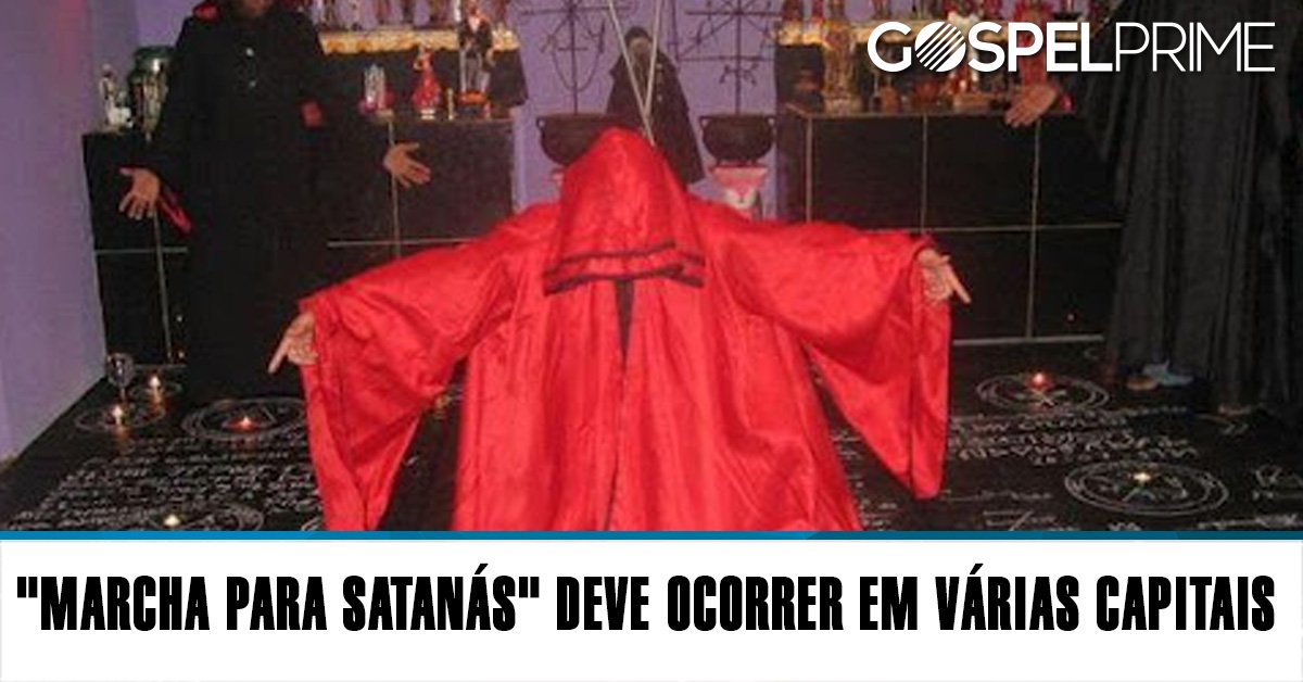 ” MARCHA PARA SATANÁS” DEVERÁ OCORRER EM VÁRIAS CAPITAIS BRASILEIRAS.