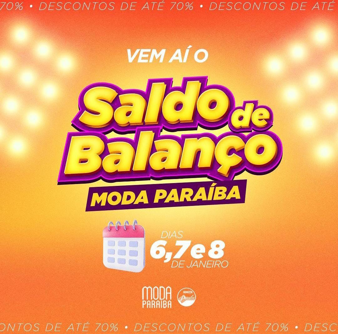 SALDO DE BALANÇO MODA PARAÍBA INICIA AMANHÃ DIA 06 E VAI ATÉ O DIA 7, E 8 COM DESCONTOS DE ATÉ 70%