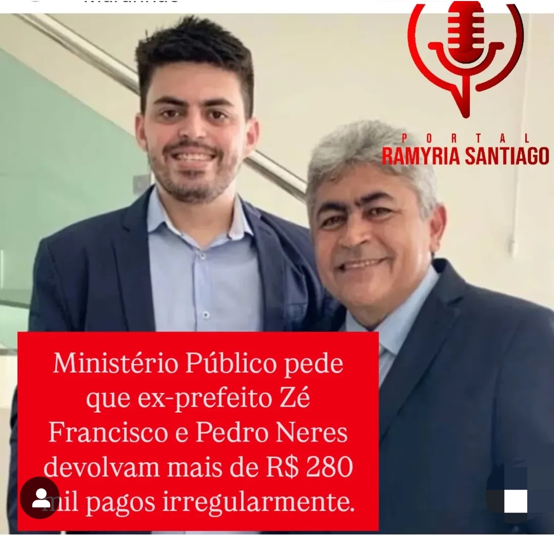 Ministério Público pede que ex-prefeito Zé Francisco e Pedro Neres devolvam mais de R$ 280 nil pagos irregularmente