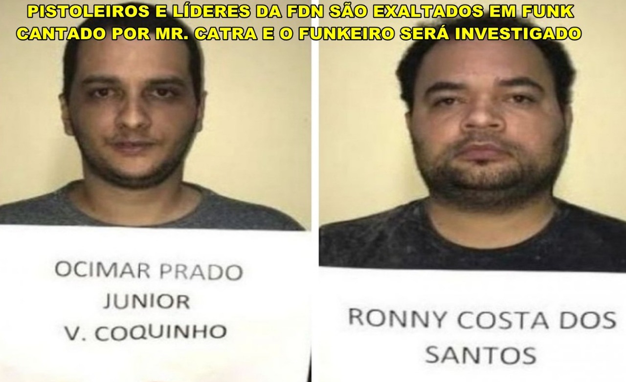 PISTOLEIROS E LÍDERES DA FDN SÃO EXALTADOS EM FUNK CANTADO POR MR. CATRA E FUNKEIRO SERÁ INVESTIGADO- VEJA VÍDEO.