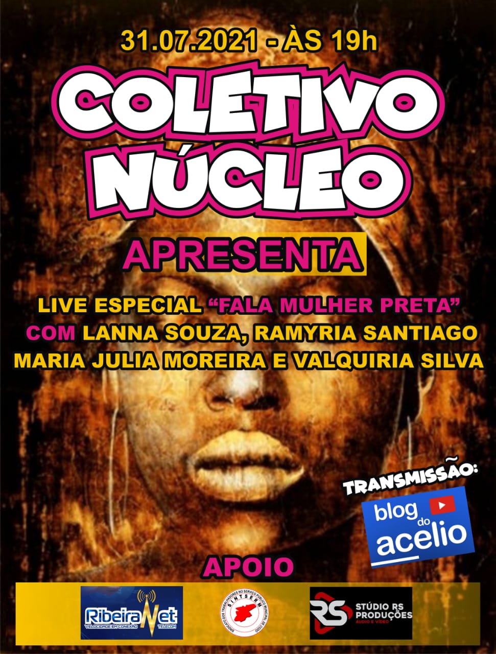 Dia 31 de Julho, às 19 horas, o Coletivo Núcleo irá realizar a Live Solidária ESPECIAL “FALA, MULHER PRETA. Transmissão  ao vivo pelas redes sociais