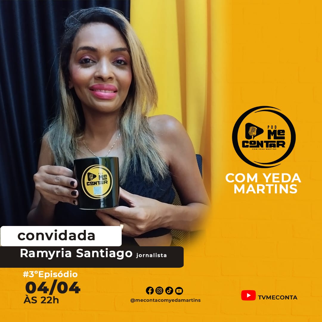 Confira o  terceiro episódio do podcast “ME CONTA” com Yeda Martins falando sobre a trajetória de Ramyria Santiago.