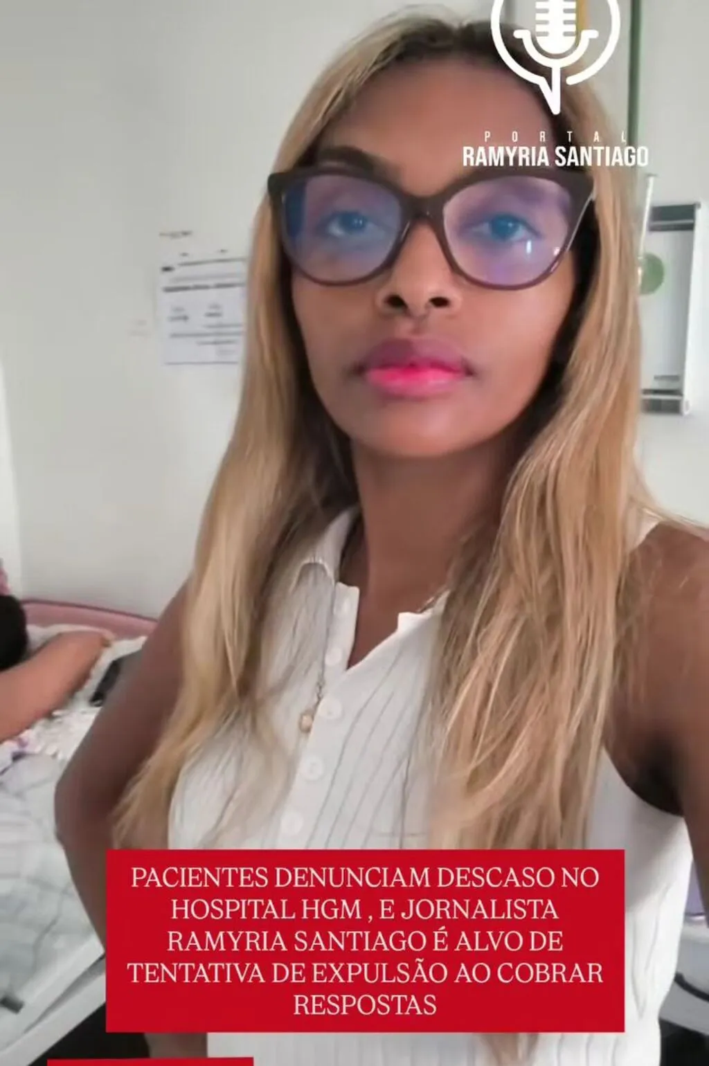 PACIENTES DENUNCIAM DESCASO NO HOSPITAL HGM , E JORNALISTA RAMYRIA SANTIAGO É ALVO DE TENTATIVA DE EXPULSÃO AO COBRAR RESPOSTAS