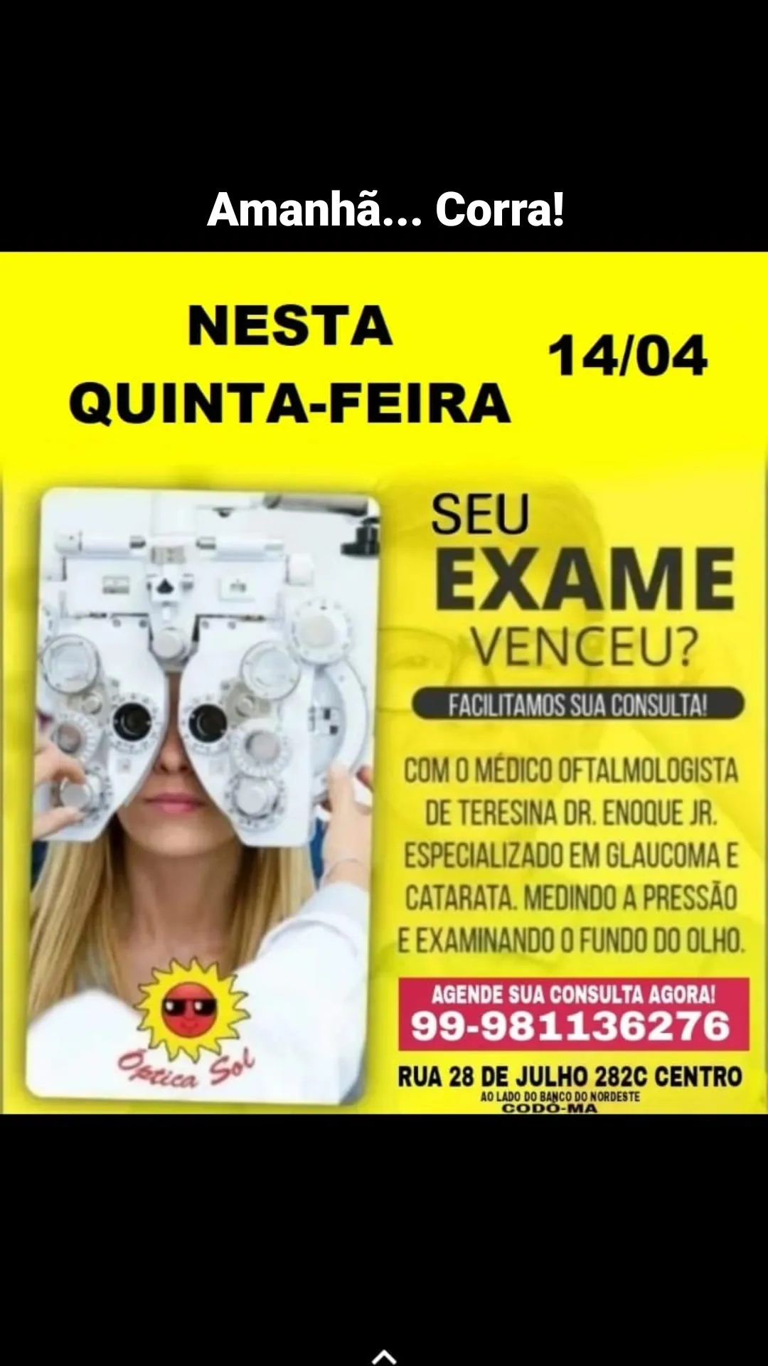 AMANHÃ QUINTA FEIRA DR.ENOQUE ESPECIALISTA EM GLAUCOMA E CATARATA ESTARÁ EM CODÓ FAZENDO SUA CONSULTA DE VISTA NA ÓPTICA SOL AO LADO DO BANCO DO NORDESTE