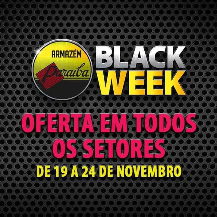 SEMANA BLACK WEEK PARAÍBA, PROMOÇÕES EM TODOS OS SETORES INICIANDO HOJE DIA  19 ATÉ O DIA 24. APROVEITE..