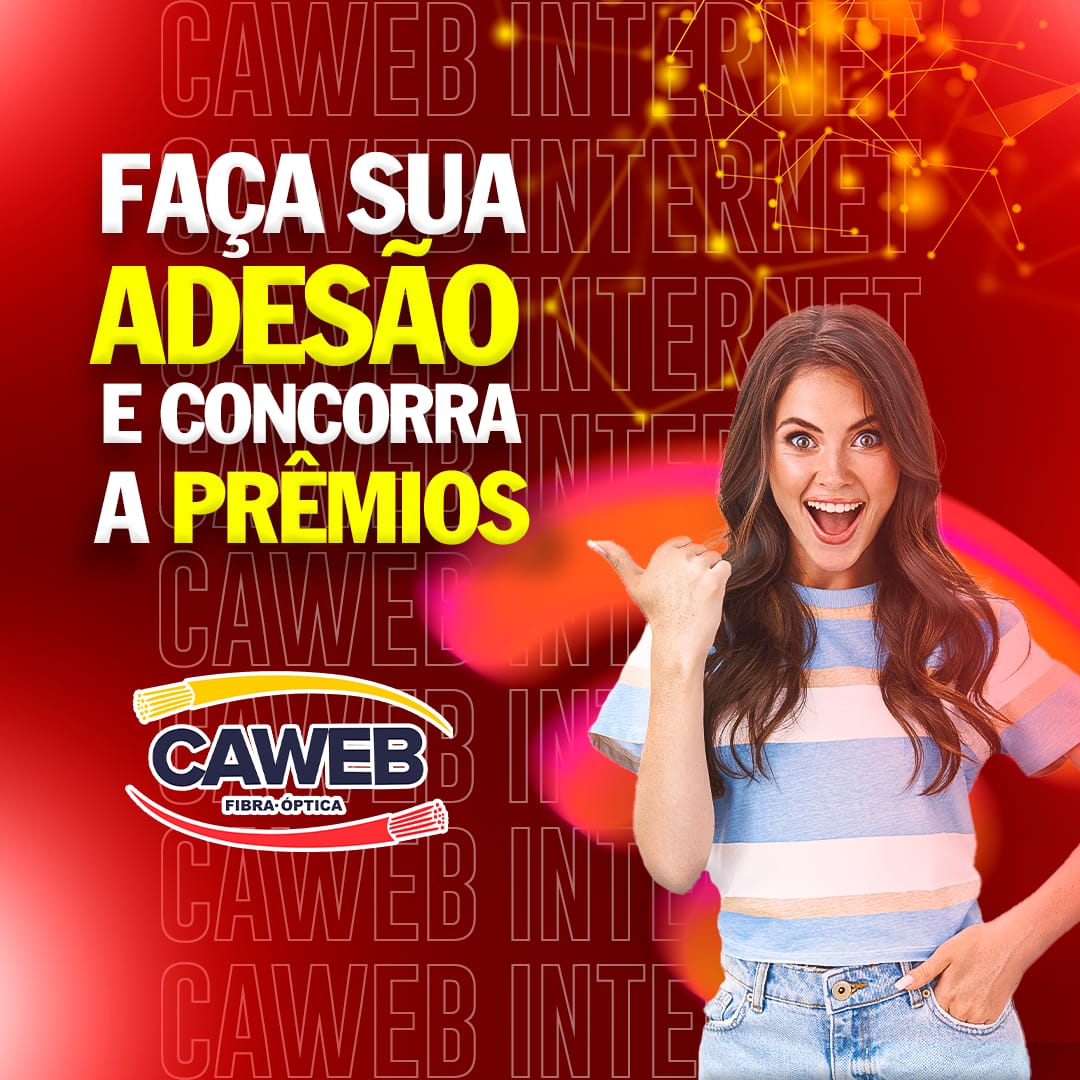 FAÇA SUA ADESÃO NA CAWEB INTERNET E CONCORRA A PRÊMIOS. FECHOU, GANHOU!