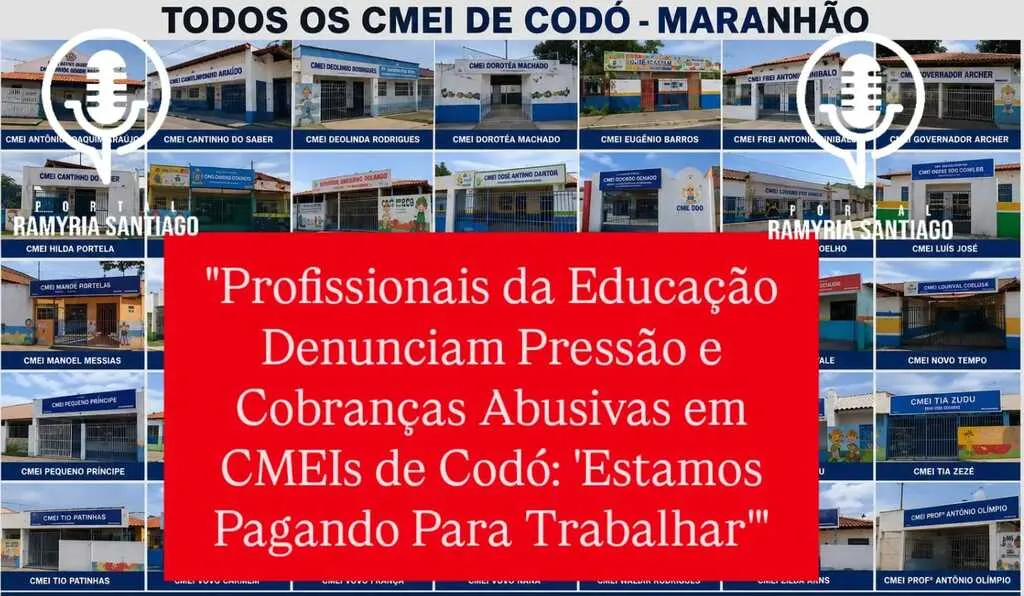 Profissionais da Educação Denunciam Pressão e Cobranças Abusivas em CMEIs de Codó: 'Estamos Pagando Para Trabalhar